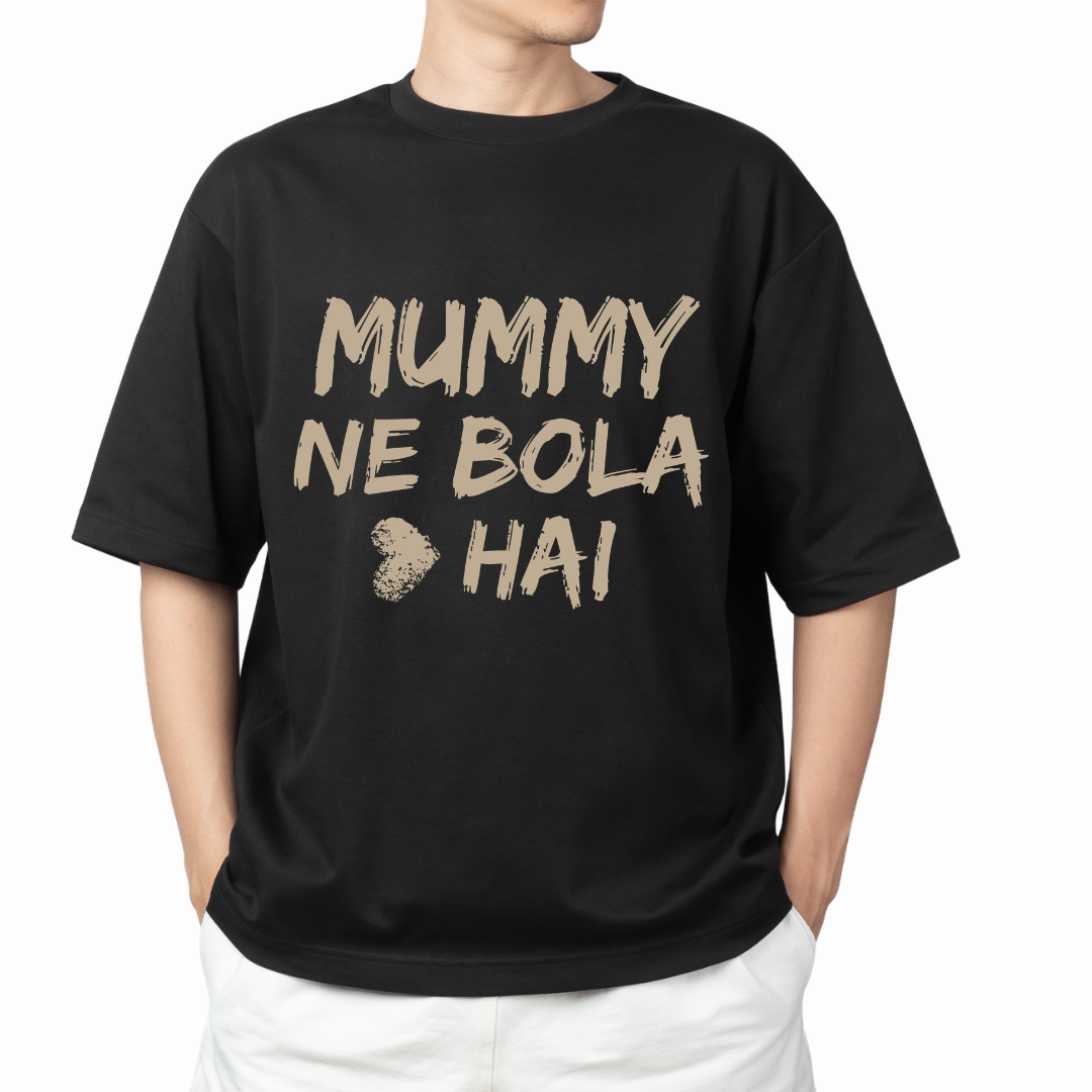 MUMMY NE BOLA HAI – OVERSIZED UNISEX T-SHIRT